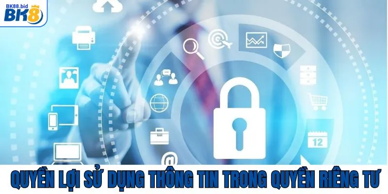 Một số quyền lợi khi sử dụng thông tin cá nhân