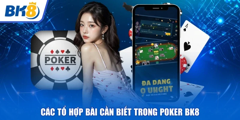 Các tổ hợp bài cần biết trong Poker BK8