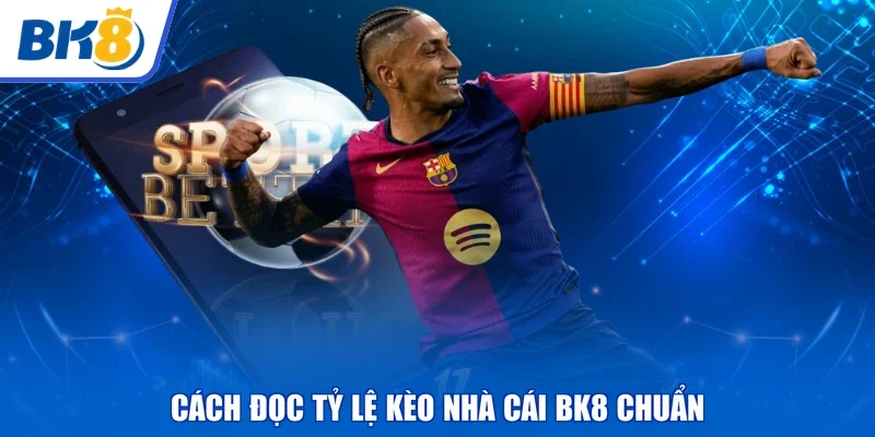 Cách đọc tỷ lệ kèo nhà cái BK8 chuẩn