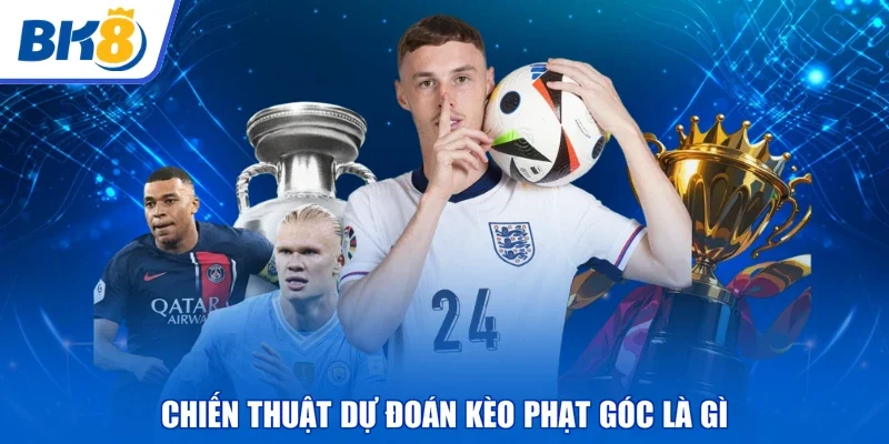 Chiến thuật dự đoán kèo phạt góc là gì