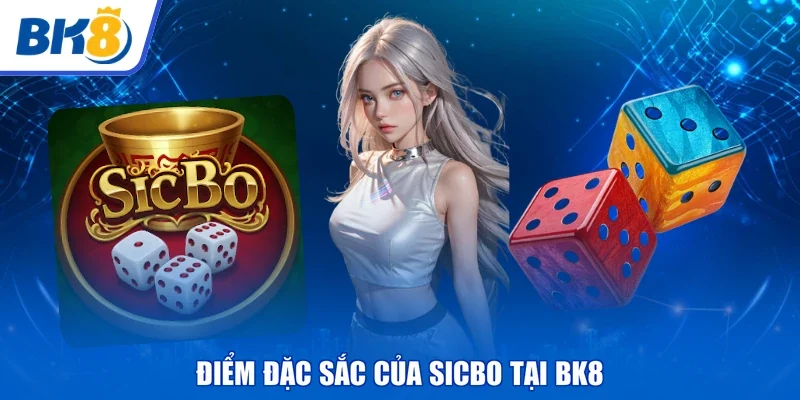 Điểm đặc sắc của Sicbo tại BK8