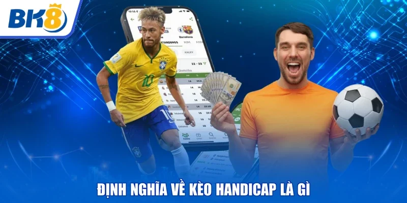 Định nghĩa về kèo handicap là gì