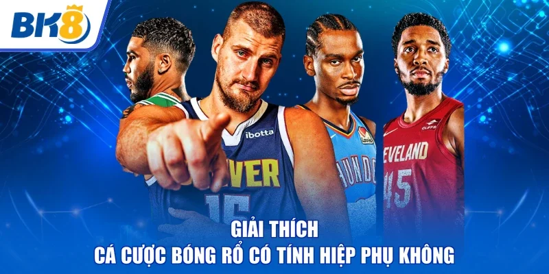 Giải thích | cá cược bóng rổ có tính hiệp phụ không