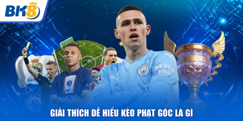 Giải thích dễ hiểu kèo phạt góc là gì