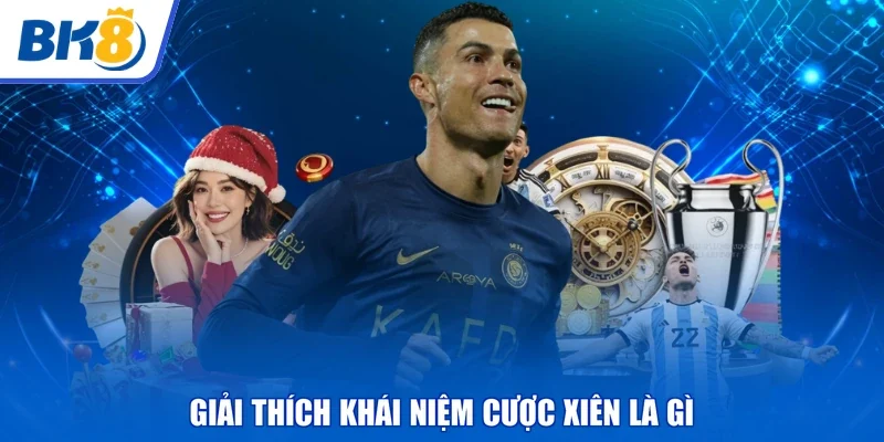 Giải thích khái niệm cược xiên là gì