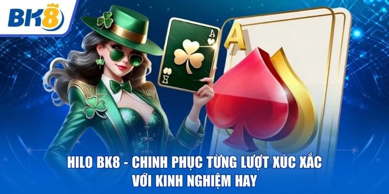 Hilo BK8 | Chinh Phục Từng Lượt Xúc Xắc Với Kinh Nghiệm Hay