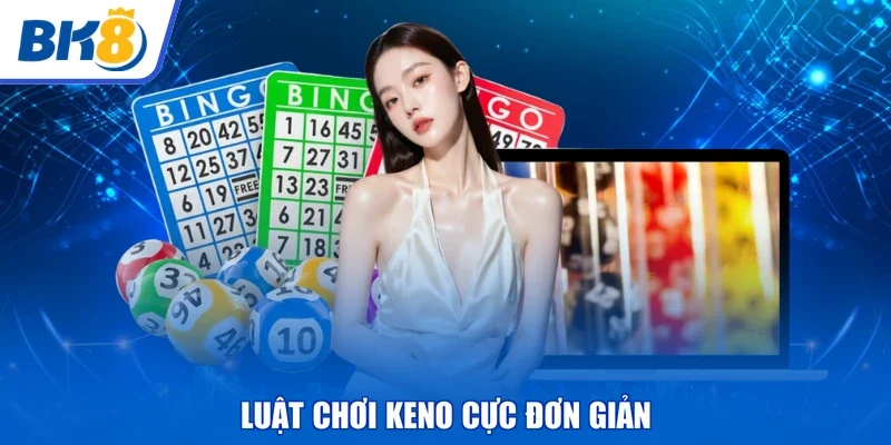 Luật chơi keno cực đơn giản