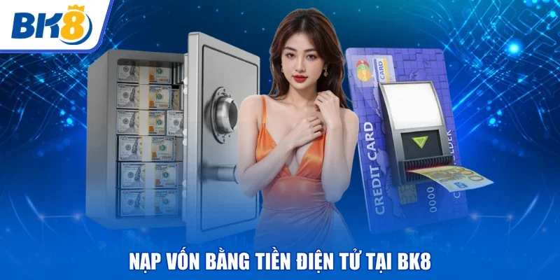 Nạp vốn bằng tiền điện tử tại BK8