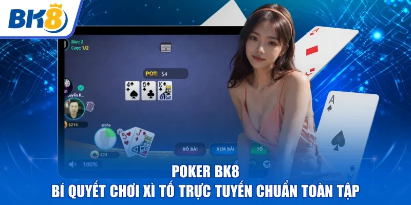 Poker BK8 | Bí Quyết Chơi Xì Tố Trực Tuyến Chuẩn Toàn Tập