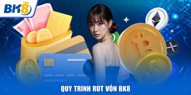Quy trình rút vốn BK8