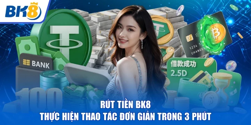 Rút Tiền BK8: | Thực Hiện Thao Tác Đơn Giản Trong 3 Phút