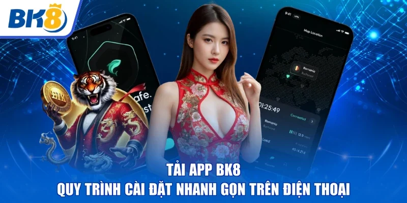 Tải App BK8 | Quy Trình Cài Đặt Nhanh Gọn Trên Điện Thoại