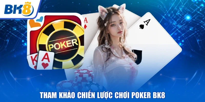 Tham khảo chiến lược chơi Poker BK8