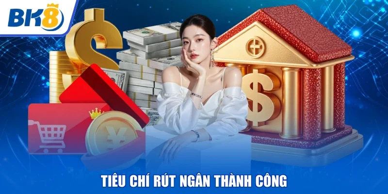 Tiêu chí rút ngân thành công