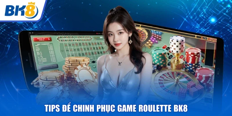 Tips để chinh phục game Roulette BK8