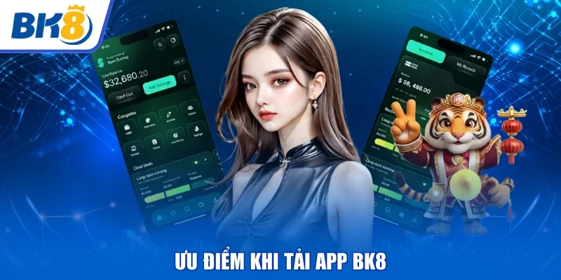 Ưu điểm khi tải app BK8